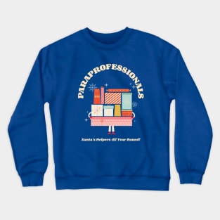 Paraprofessionals: Santa's Helpers All Year Round! Gift for Paraprofessional Crewneck Sweatshirt